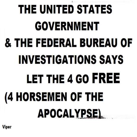 THE UNITED STATES GOVERNMENT & THE FEDERAL BUREAU OF INVESTIGATIONS SAYS LET THE 4 GO FREE (4 HORSEMEN OF THE APOCALYPSE)