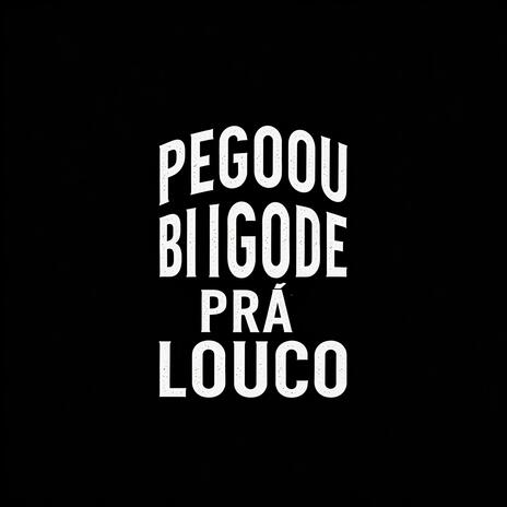 Pegou O Bigode Pra Louco | Boomplay Music