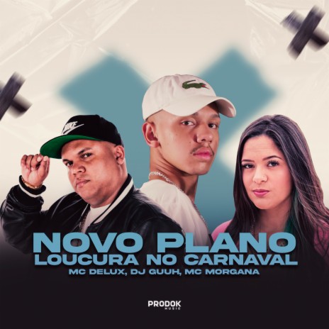 Novo Plano, Loucura no Carnaval ft. Mc Delux & Mc Morgana | Boomplay Music