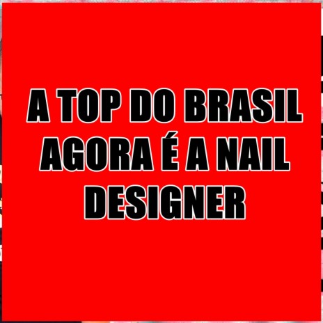 A top do Brasil agora é a Nail Designer