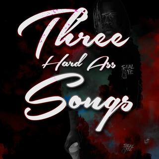 Three hard ass songs