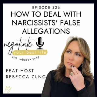 How to Deal with the Narcissist’s False Accusations on Negotiate Your Best Life with Rebecca Zung #326