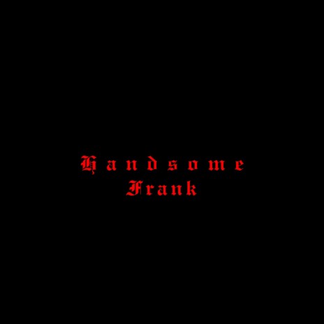 Handsome Frank | Boomplay Music