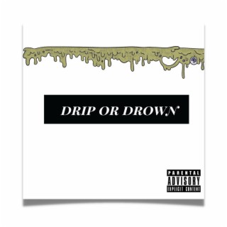 Drip Or Drown
