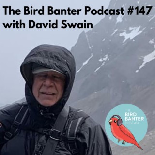 The Bird Banter Podcast #147 with David Swain