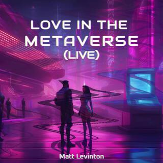 Love In The Metaverse (Live)