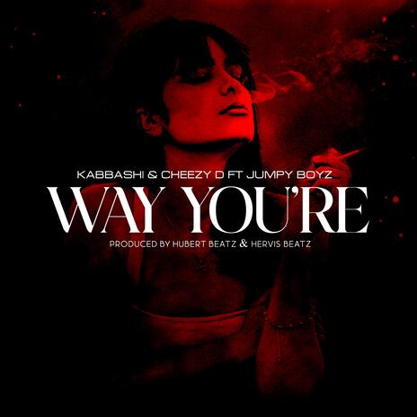 Way You Are ft. Kabbashi & Cheezy D | Boomplay Music