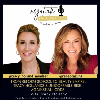 From Reform School to Beauty Empire: Tracy Holland's Unstoppable Rise Against All Odds with Rebecca Zung on Negotiate Your Best Life #431