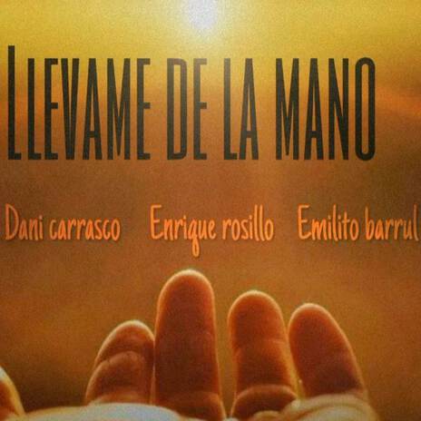 Llevame de la mano ft. Enrique Rosillo & Emilito Barrul | Boomplay Music