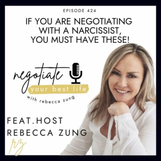 If You Are Negotiating with a narcissist, You MUST Have THESE! with Rebecca Zung on Negotiate Your Best Life #424