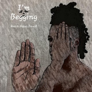 I'm Begging lyrics | Boomplay Music