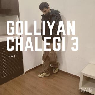 Golliyan Chalegi 3