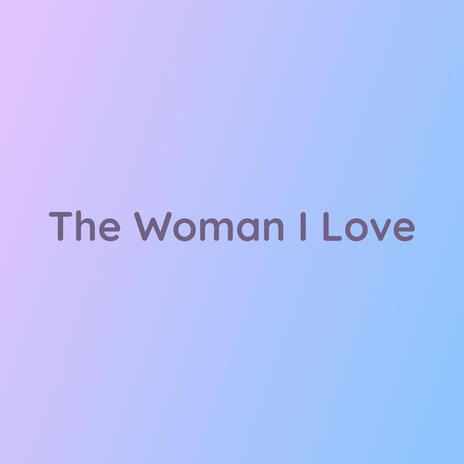 The Woman I Love | Boomplay Music