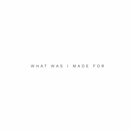 What Was I Made For ft. Mackenzie Walker | Boomplay Music