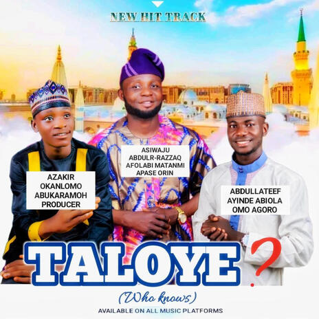 TALOYE? (Who knows) ft. Aṣiwaju Abdullateef Agoro & Azakir Abu-karamoh Alabi | Boomplay Music