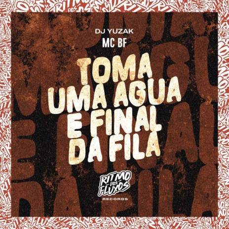 Toma uma Água e Final da Fila ft. DJ Yuzak | Boomplay Music