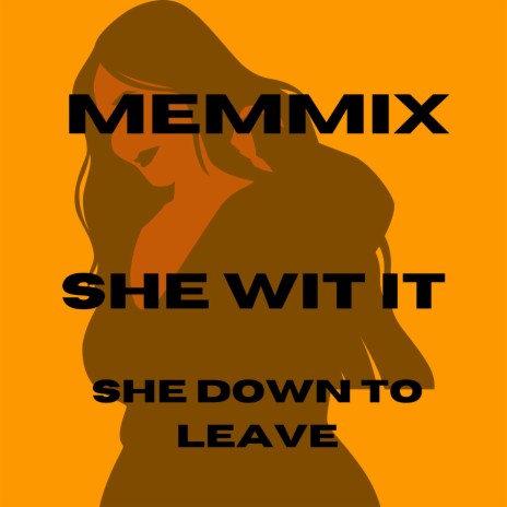 She Wit It (She Down To Leave) | Boomplay Music