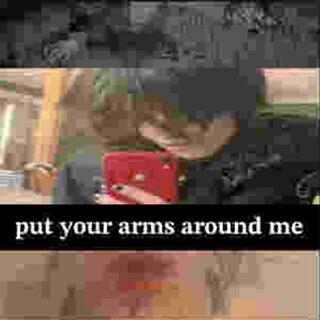 put your arms around me