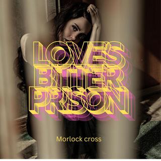 Love’s Bitter Prison