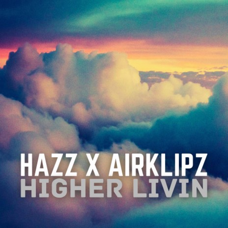 Higher Livin ft. Airklipz
