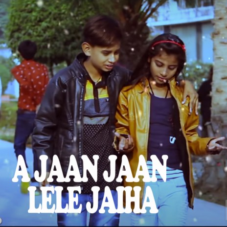 A Jaan Jaan Lele Jaiha ft. Arya Jyoti | Boomplay Music