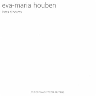 Eva-Maria Houben: Livre d'heures - Book of Hours