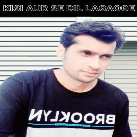 Kisi Aur Se Dil Lagaoge | Boomplay Music