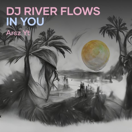 Dj River Flows in You | Boomplay Music