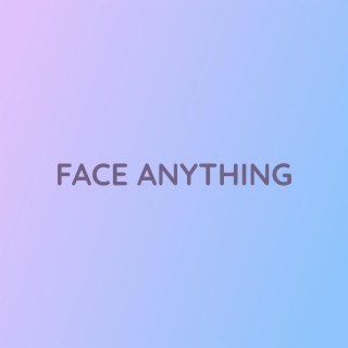 FACE ANYTHING