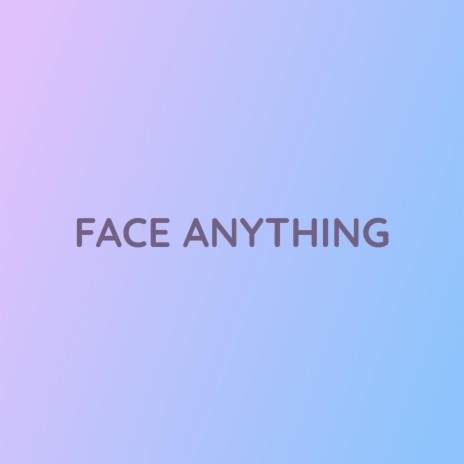 FACE ANYTHING | Boomplay Music