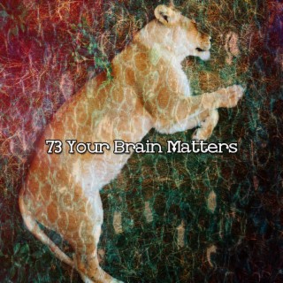 73 Your Brain Matters