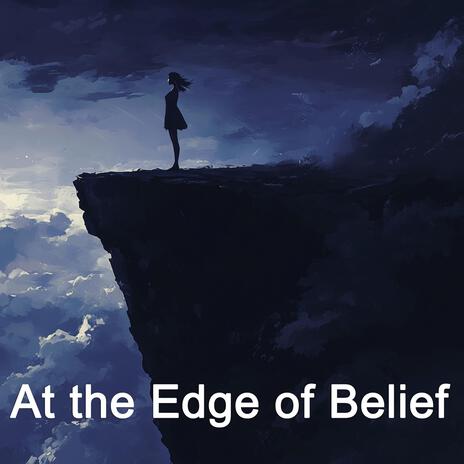 At the Edge of Belief | Boomplay Music