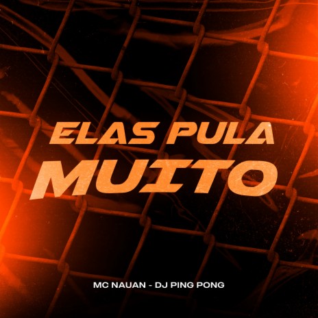 Elas Pula Muito ft. Dj Ping Pong | Boomplay Music