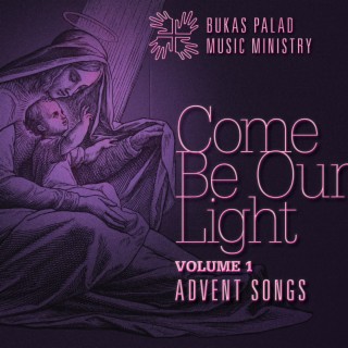 Come Be Our Light (Volume 1 Advent Songs)