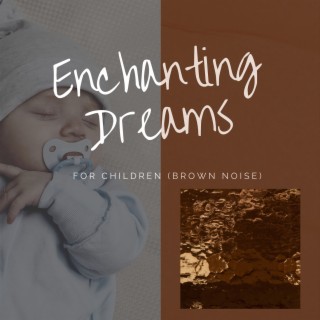 Enchanting Dreams for Children (Brown Noise)