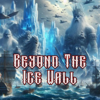 Beyond The Ice Wall