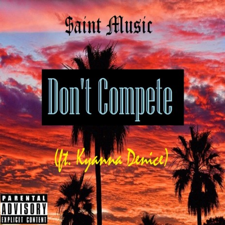 Don't Compete ft. Kyanna Denice | Boomplay Music