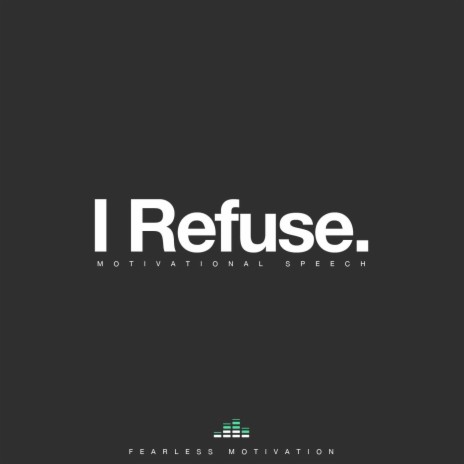 I Refuse (Motivational Speech) | Boomplay Music