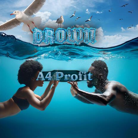 Drown ft. A4 Profit | Boomplay Music