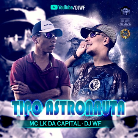 Tipo Astronauta ft. MC LK da Capital | Boomplay Music