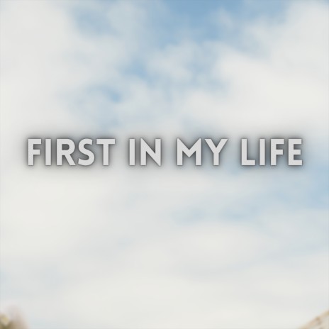 First In My Life | Boomplay Music