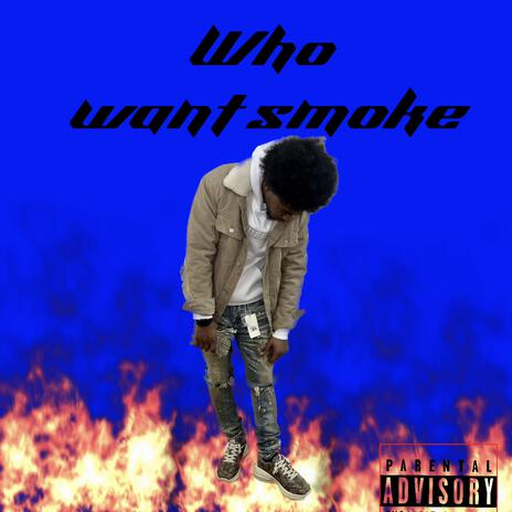 Who want smoke | Boomplay Music