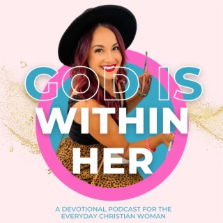 God Is Within Her - a women's devotional podcast, Podcast