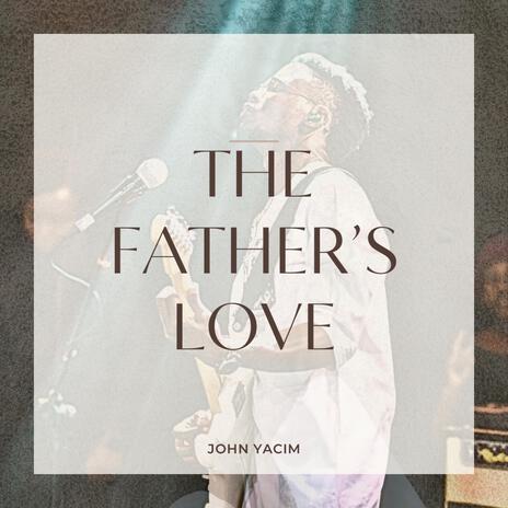 THE FATHER'S LOVE | Boomplay Music