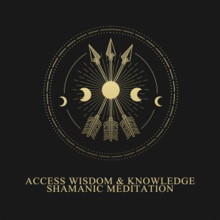 Access Wisdom & Knowledge: Shamanic Meditation