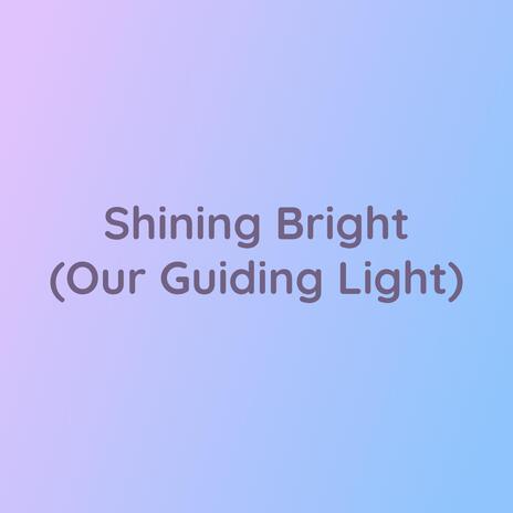 Shining Bright (Our Guiding Light) | Boomplay Music