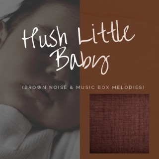 Hush Little Baby (Brown Noise & Music Box Melodies)