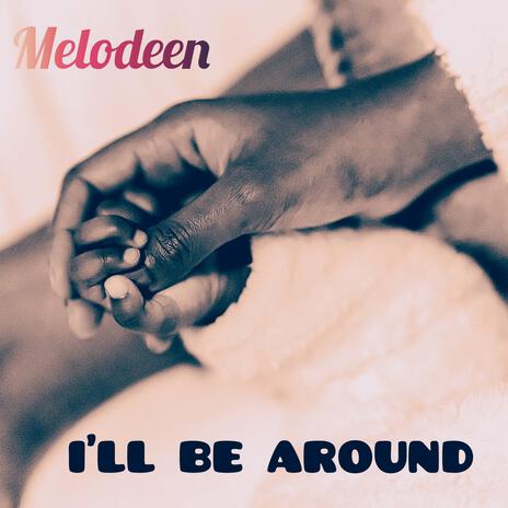 I'll be around | Boomplay Music