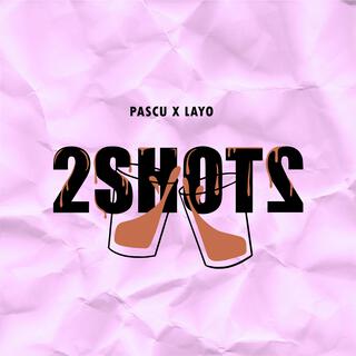 2SHOTS ft. Layo lyrics | Boomplay Music