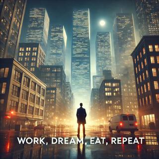 Work, Dream, Eat, Repeat lyrics | Boomplay Music